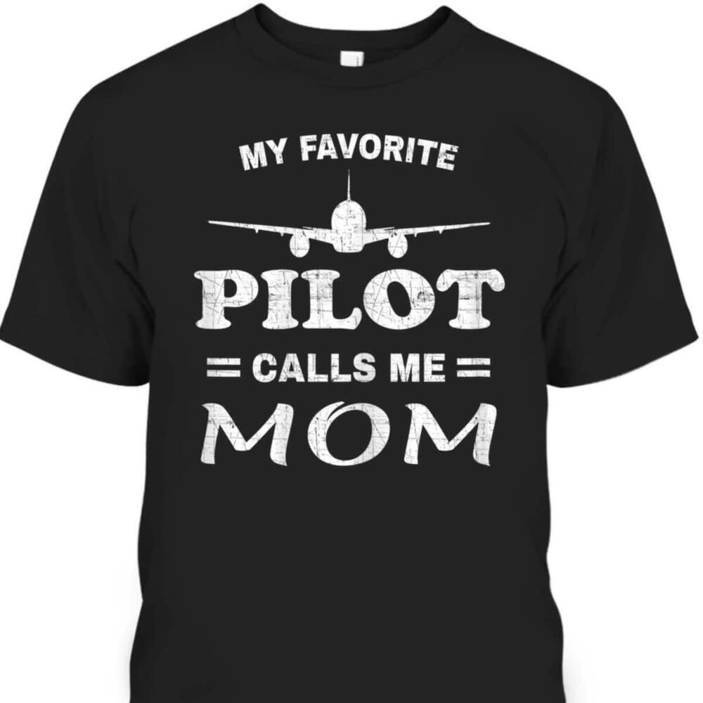 Mothers Day Tshirt My Favorite Pilot Calls Me Mom